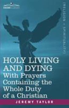 Paperback Holy Living and Dying: With Prayers Containing the Whole Duty of a Christian Book