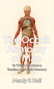 Hardcover Occult Anatomy of Man: To Which Is Added a Treatise on Occult Masonry Hardcover Book