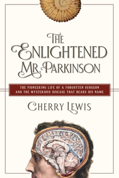 Hardcover The Enlightened Mr. Parkinson: The Pioneering Life of a Forgotten Surgeon Book