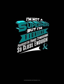 I'm Not a Superhero but I'm Fighting Polycystic Ovary Syndrome So Close Enough: Storyboard Notebook 1.85:1