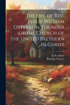 Paperback The Life of Rev. Philip William Otterbein, Founder of the Church of the United Brethern In Christ Book