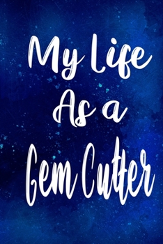 My Life as a Gem Cutter: The perfect gift for the professional in your life - Funny 119 page lined journal!