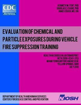 Paperback Evaluation of Chemical and Particle Exposures During Vehicle Fire Suppression Training: Health Hazard Evaluation ReportHETA 2008-0241-3113 Book