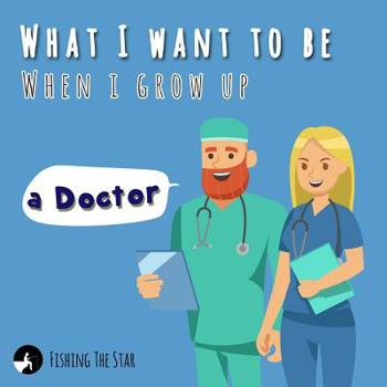 Paperback What I want to be When I grow up - A Doctor Book