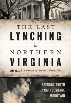 Paperback The Last Lynching in Northern Virginia: Seeking Truth at Rattlesnake Mountain Book