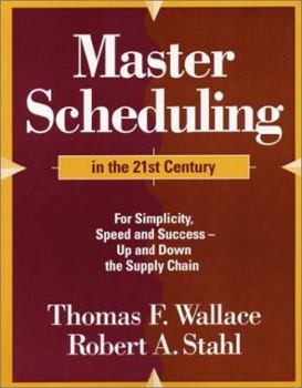 Paperback Master Scheduling in the 21st Century: For Simplicity, Speed, and Success - Up and Down the Supply Chain Book
