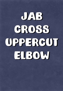 Paperback Jab Cross Uppercut Elbow: Training/Sparring Notebook Book