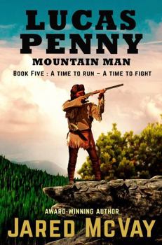 Paperback Lucas Penny Mountain Man: Book 5: A Time to Run - A Time to Fight Book