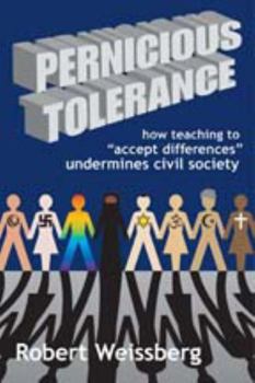 Paperback Pernicious Tolerance: How Teaching to Accept Differences Undermines Civil Society Book