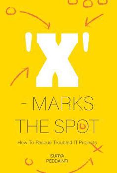 Hardcover 'X' - Marks The Spot: How To Rescue Troubled IT Projects Book