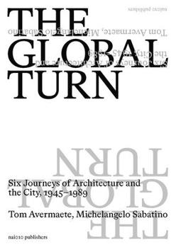 Paperback The Global Turn: Six Journeys of Architecture and the City, 1945-1989 Book