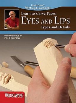 Learn to Carve Faces: Eyes and Lips Types and Details (Fox Chapel Publishing) Harold Enlow's Whittling and Carving Tips [Booklet Only] Step-by-Step Directions & Photos to Woodcarving Facial Features