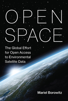 Open Space: The Global Effort for Open Access to Environmental Satellite Data - Book  of the Information Policy