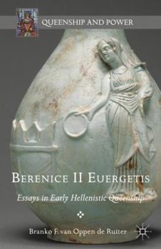 Hardcover Berenice II Euergetis: Essays in Early Hellenistic Queenship Book