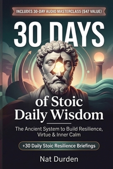 30 Days of Stoic Daily Wisdom: The Ancient System to Build Resilience, Virtue & Inner Calm