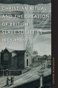 Paperback Christian Ritual and the Creation of British Slave Societies, 1650-1780 Book