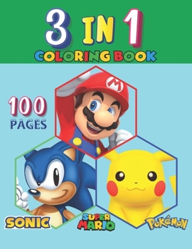 3 in 1 coloring book Sonic Super Mario Pokemon: Funny coloring book for kids