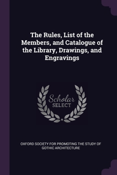 Paperback The Rules, List of the Members, and Catalogue of the Library, Drawings, and Engravings Book