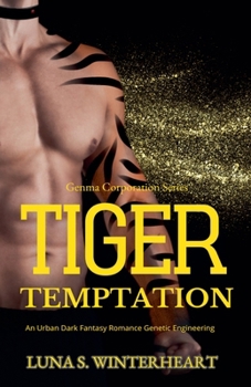 Tiger Temptation - An Urban Dark Fantasy Romance Genetic Engineering (Genma Corporation)
