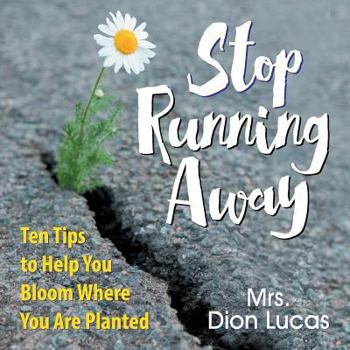 Paperback Stop Running Away: Ten Tips to Help You Bloom Where You Are Planted Book