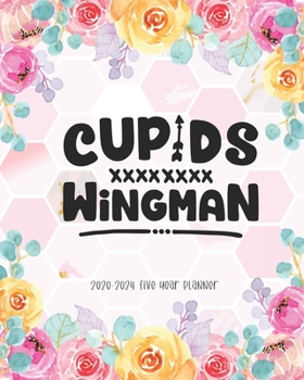 Cupids Wingman 2020-2024 Five Year Planner: Calendar Academic Agenda Schedule Organizer Logbook Journal Goal Year 60 Months Appointment Family Valentine's Funny Cute Gifts
