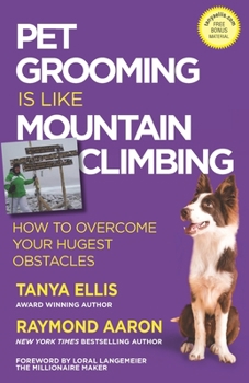 Paperback Pet Grooming Is Like Mountain Climbing: How to Overcome Your Hugest Obstacles Book