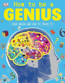 Paperback How to Be a Genius: Your Brain and How to Train It Book
