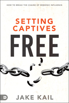 Paperback Setting Captives Free: How to Break the Chains of Demonic Influence Book