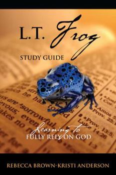 Paperback L.T. Frog Study Guide: Learning to Fully Rely On God Book