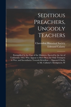 Paperback Seditious Preachers, Ungodly Teachers: Exemplified in the Case of the Ministers, Ejected by the Act of Uniformity 1662, Who Appear to Have Been the On Book