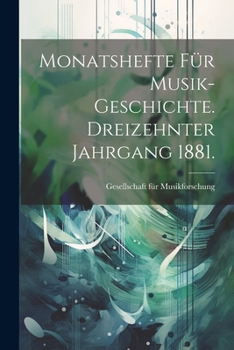 Paperback Monatshefte für Musik-Geschichte. Dreizehnter Jahrgang 1881. [German] Book