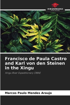 Paperback Francisco de Paula Castro and Karl von den Steinen in the Xingu Book