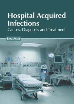 Hardcover Hospital Acquired Infections: Causes, Diagnosis and Treatment Book