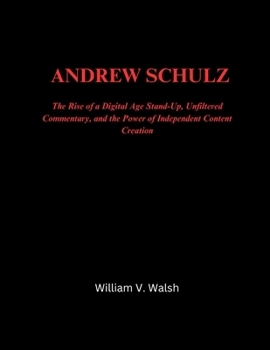 Paperback Andrew Schulz: The Rise of a Digital Age Stand-Up, Unfiltered Commentary, and the Power of Independent Content Creation Book