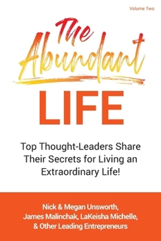 Paperback The Abundant Life - Volume 2: Top Thought-Leaders Share Their Secrets for Living an Extraordinary Life! (The Abundant Life Series) Book