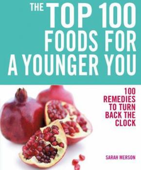 Paperback The Top 100 Foods for a Younger You: 100 Remedies to Turn Back the Clock Book