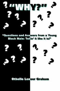 Paperback Why?: Questions And Answers from a Young Black Male: Tellin' It Like It Is! Book