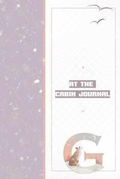 At The Cabin Journal G: Notebook to Write In Family Cabin Adventures - Things To Do List Log - Vacation Home Maintenance Tracker