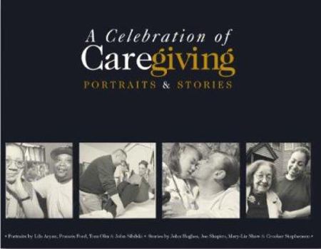 Hardcover A Celebration of Caregiving: Portraits & Stories Book