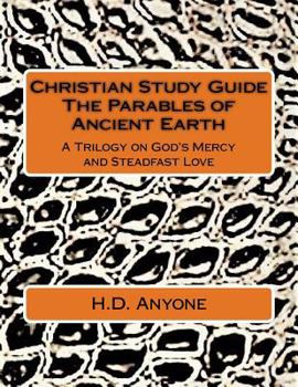 Paperback Christian Study Guide The Parables of Ancient Earth: A Trilogy on God's Mercy and Steadfast Love Book