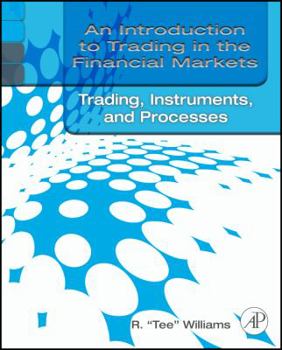 Paperback An Introduction to Trading in the Financial Markets: Trading, Markets, Instruments, and Processes Book