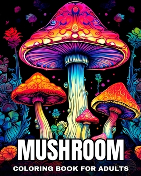 Paperback Mushroom Coloring Book for Adults: Fantasy Mushrooms to Color for Anxiety, Stress Relief, and Relaxation Book