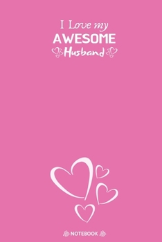 Paperback I Love My Awesome Husband: Best Valentine Day Notebook, Happy Valentines Day Notebook, Funny Valentines Day Notebook, Valentines Day Journal Line Book