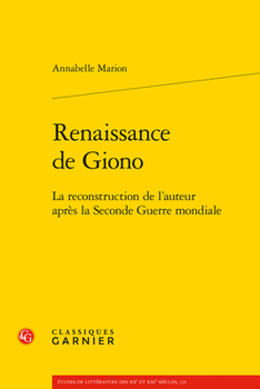 Renaissance de Giono: La Reconstruction de l'Auteur Apres La Seconde Guerre Mondiale