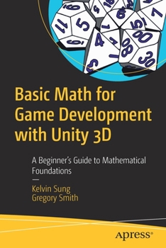 Paperback Basic Math for Game Development with Unity 3D: A Beginner's Guide to Mathematical Foundations Book