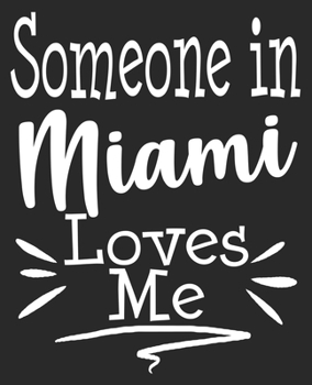 Paperback Someone In Miami Loves Me: Long Distance Relationship Best Friend Grandparent Grandma Grandpa Composition Notebook 100 College Ruled Pages Journa Book