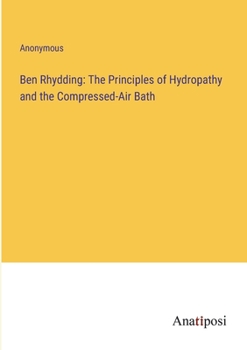Paperback Ben Rhydding: The Principles of Hydropathy and the Compressed-Air Bath Book