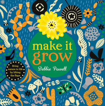 Hardcover Make It Grow: Bring Nature to Life by Lifting the Flaps Book