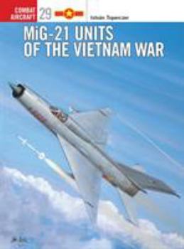 MiG-21 Units of the Vietnam War (Osprey Combat Aircraft 29) - Book #29 of the Osprey Combat Aircraft