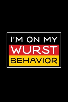 I'm On My Wurst Behavior: Oktoberfest Journal, Notebook, Diary, Germany Gift, German Flag, Doodle Book, Funny Gag Gift,  6x9, 110 Pages, White Paper